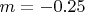 $m=-0.25$