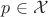 $p \in \mathcal{X}$