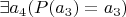 $\exists a_4 (P(a_3)=a_3)$