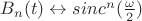 $B_n(t)\leftrightarrow sinc^n(\frac {\omega} 2)$