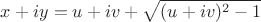 $\displaystyle x+iy=u+iv+\sqrt{(u+iv)^2-1}$
