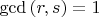$\gcd{(r,s)}=1$