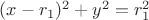 $(x-r_{1})^{2}+y^{2}=r_{1}^2$
