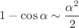$1-\cos\alpha \sim  \dfrac {\alpha^2}{2}$