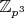 $\mathbb{Z}_{p^3}$