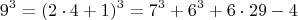 $$  9^3   =  (2\cdot 4+1)^3  =  7^3 +   6^3 + 6\cdot29 - 4  \qquad   $$