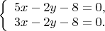 \left\{ \begin{array}{с}
5x-2y-8 = 0,\\
3x-2y-8 = 0.
\end{array} \right.