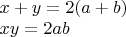 $\\x+y=2(a+b)\\
xy=2ab$