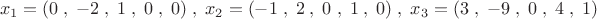 \[
x_1  = (0\;,\; - 2\;,\;1\;,\;0\;,\;0)\;,\;x_2  = ( - 1\;,\;2\;,\;0\;,\;1\;,\;0)\;,\;x_3  = (3\;,\; - 9\;,\;0\;,\;4\;,\;1)
\]