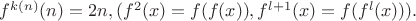 $f^{k(n)}(n)=2n, (f^2(x)=f(f(x)),f^{l+1}(x)=f(f^l(x))).$