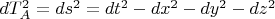 $dT^2_A=ds^2=dt^2-dx^2-dy^2-dz^2$