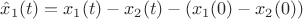 $\hat{x}_1(t) = x_1(t) - x_2(t) - (x_1(0) - x_2(0) )$