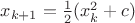 $x_{k+1}=\frac12(x^2_k+c)$