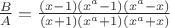 $\frac{B}{A}=\frac{(x-1)(x^a-1)(x^a-x)}{(x+1)(x^a+1)(x^a+x)}$