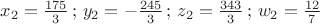 $x_2=\frac{175}{3}\, ; \, y_2=-\frac{245}{3}\, ; \, z_2=\frac{343}{3}\, ; \, w_2=\frac{12}{7}$
