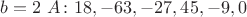 $b=2\ A\colon 18,-63,-27,45,-9,0$