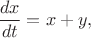 $$\frac{dx}{dt} = x + y,$$