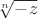 $\sqrt[n]{-z}$