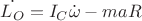 $$\dot{L_O}=I_C\dot{\omega} - maR$$