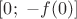 $[0;\ -f(0)]$