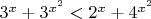 $3^x + 3^{x^2} < 2^x + 4^{x^2}$