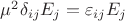 $\mu^{2}\delta_{ij}E_{j} = \varepsilon_{ij} E_{j} $