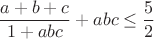 $$\frac{a+b+c}{1+abc}+abc\le\frac{5}{2}$$