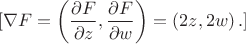 $$[
\nabla F = \left( \frac{\partial F}{\partial z}, \frac{\partial F}{\partial w} \right) = \left( 2z, 2w \right).
]$$
