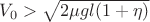 $V_0 > \sqrt{2\mu gl(1+\eta)}$