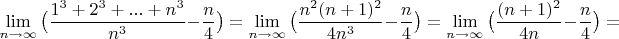 $$\lim\limit_{n \to \infty}\big(\dfrac{1^3+2^3+...+n^3}{n^3}-\dfrac{n}{4}\big)=\lim\limit_{n \to \infty}\big(\dfrac{n^2(n+1)^2}{4n^3}-\dfrac{n}{4}\big)=\lim\limit_{n \to \infty}\big(\dfrac{(n+1)^2}{4n}-\dfrac{n}{4}\big)=$$
