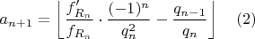 $$a_{n+1}=\left \lfloor \dfrac{f'_{R_n}}{f_{R_n}} \cdot \dfrac{(-1)^n}{q_n^2}-\dfrac{q_{n-1}}{q_n} \right \rfloor\ \ \ (2)$$