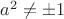 $a^2\neq \pm 1$