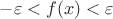 $-\varepsilon<f(x)<\varepsilon$