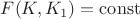 $F(K,K_{1})=\operatorname{const}$