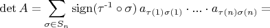 $$\operatorname{det}A = \sum\limits_{\sigma \in S_n}^{}\operatorname{sign (\tau^{-1} \circ \sigma)}a_{\tau(1) \sigma{(1)}} \cdot ... \cdot a_{\tau(n) \sigma{(n)}}=$$