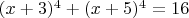 $(x+3)^4+(x+5)^4=16$