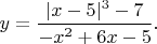 $y=\dfrac{|x-5|^3-7}{-x^2+6x-5}.$