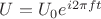 $U = U_0e^{i2\pi f t}$