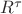 $R^\tau$