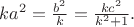 $ka^2=\frac{b^2}{k}=\frac{kc^2}{k^2+1}.$