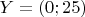 $Y=(0;25)$