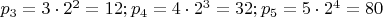 $p_3=3\cdot 2^2=12; p_4=4\cdot 2^3=32; p_5=5\cdot 2^4=80$