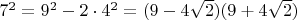 $7^2=9^2-2\cdot 4^2=(9-4\sqrt{2})(9+4\sqrt{2})$