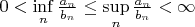 $0<\inf\limits_{n} \frac{a_n}{b_n} \leq \sup\limits_{n} \frac{a_n}{b_n} < \infty$