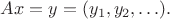 $Ax=y=(y_1,y_2,\ldots).$