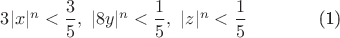 $3|x|^n<\dfrac 3 5,~ |8y|^n<\dfrac 1 5,~ |z|^n<\dfrac 1 5$~~~~~~~~~~~~(1)
