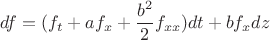 $$df = ({f_t} + a{f_x} + \frac{{{b^2}}}{2}{f_{xx}})dt + b{f_x}dz$$