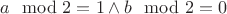 $a\mod2=1 \wedge b\mod2=0$