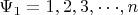 $\Psi _1  = 1,2,3, \cdot  \cdot  \cdot ,n$