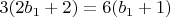 $3(2b_1+2)=6(b_1+1)$